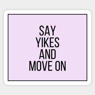 Say Yikes And Move On - Motivational and Inspiring Work Quotes Sticker